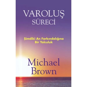 Varoluş Süreci  Şimdiki An Farkındalığına Bir Yolculuk