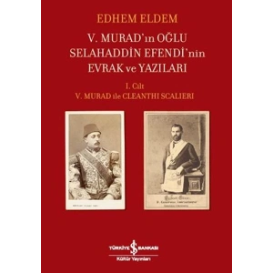 V.Muradın Oğlu Selahaddin Efendinin Evrak ve Yazıları I.Cilt V.Murad ile Cleanthi Scalieri