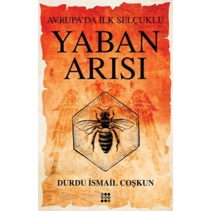Yaban Arısı – Avrupa’Da İlk Selçuklu