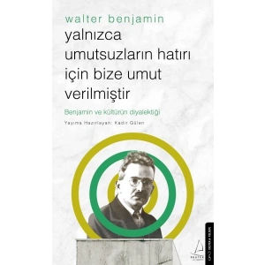 Yalnızca Umutsuzların Hatrı İçin Bize Umut Verilmiştir-Walter Benjamin