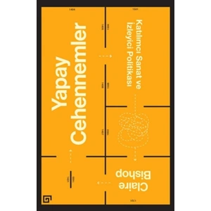 Yapay Cehennemler: Katılımcı Sanat ve İzleyici Politikası