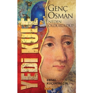 Yedi Kule: Genç Osman Neden Öldürüldü?