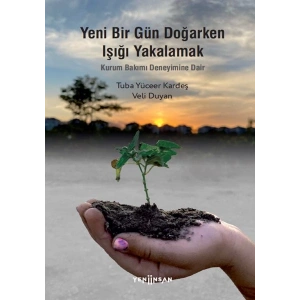 Yeni Bir Gün Doğarken Işığı Yakalamak-Kurum Bakımı Deneyimine Dair