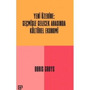 Yeni Üzerine - Geçmişle Gelecek Arasında Kültürel Ekonomi