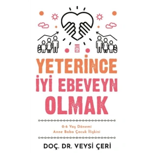 Yeterince İyi Ebeveyn Olmak ve 0-6 Yaş Dönemi Anne Baba Çocuk İlişkisi