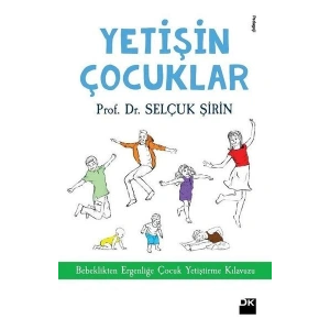 Yetişin Çoçuklar - Bebeklikten Ergenliğe Çocuk Yetiştirme Kılavuzu