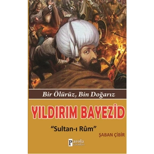 Yıldırım Bayezid  Bir Ölürüz, Bin Doğarız - Sultan-ı Rum