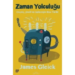 Zaman Yolculuğu-Geçmiş, Şimdi ve Geleceğin Kısa Tarihi