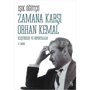 Zamana Karşı Orhan Kemal  Eleştiriler ve Röportajlar