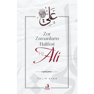 Zor Zamanların Halifesi Hz. Ali