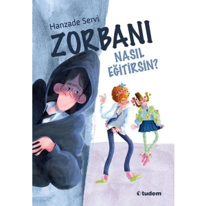 Zorbanı Nasıl Eğitirsin?