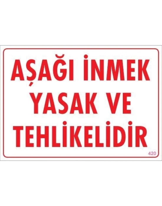 ® Aşağı İnmek Yaşaktır Uyarı Levhası 25x35 KOD:420