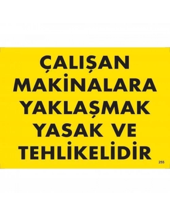 ® Çalışan Makinalara Yaklaşmak Yasak Ve Tehlikelidir Uyarı Levhası 25x35 KOD:255