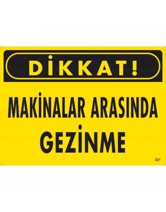 ® Dikkat Makinalar Arasında Gezinme Uyarı Levhası 25x35 KOD:221