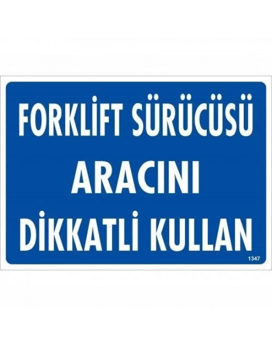 ® Forklift Sürücüsü Aracını Dikkatli Kullan Uyarı Levhası 25x35 KOD:1347