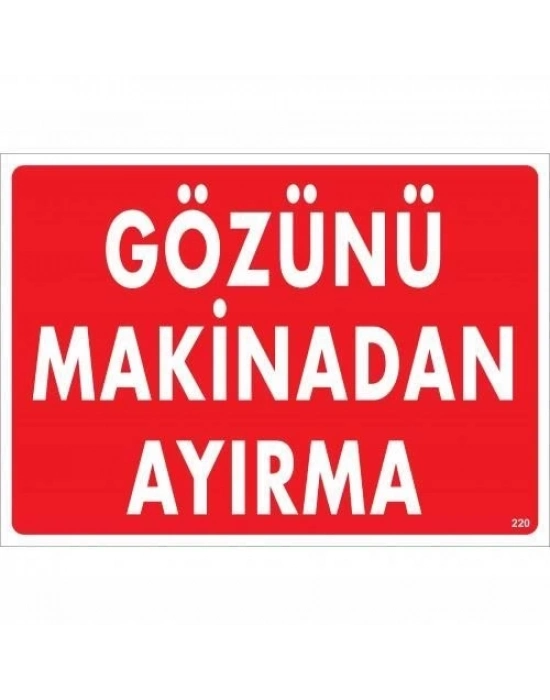® Gözünü Makinadan Ayırma Uyarı Levhası 25x35 KOD:220
