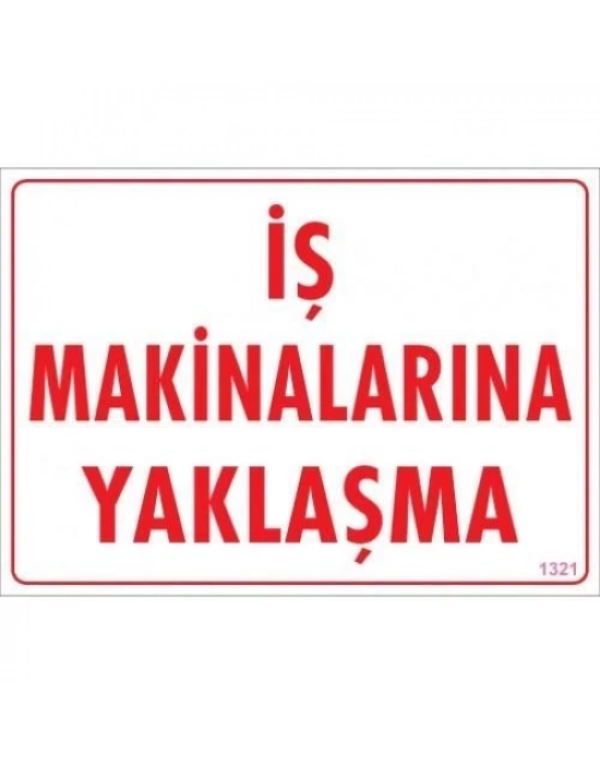 ® İş Makinalarına Yaklaşma Uyarı Levhası 25x35 KOD:1321