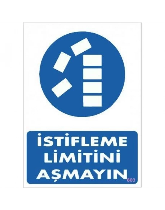 ® İstifleme Limitini Aşmayın Levhası 25x35 KOD:603