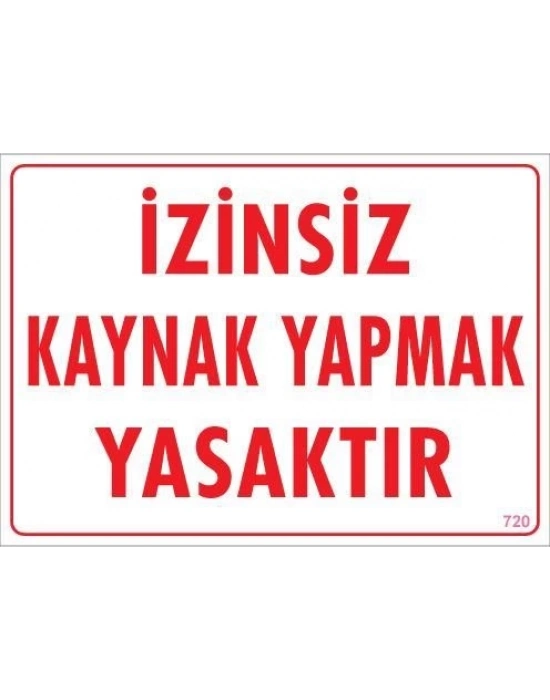 ® Kaynak Yapmak Yasaktır Uyarı Levhası 25x35 KOD:720