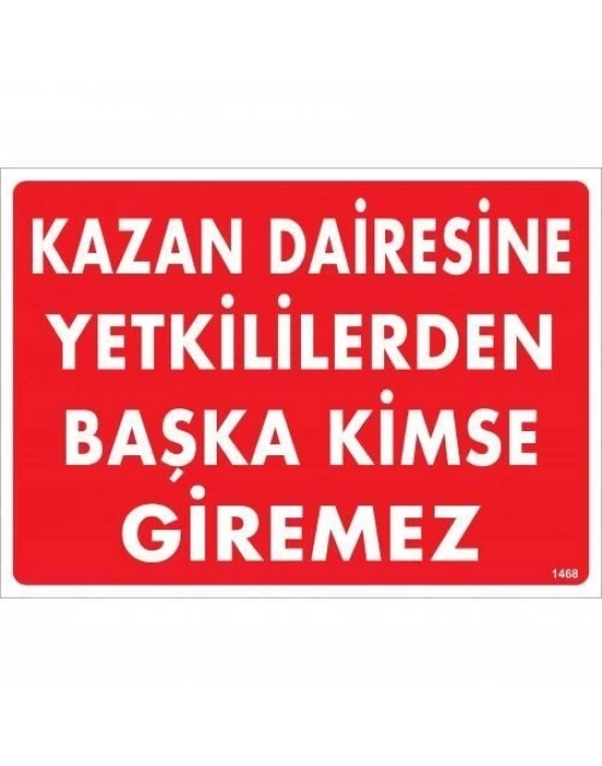 ® Kazan Dairesine Yetkililerden Başka Kimse Giremez Uyarı Levhası 25x35 KOD:1468