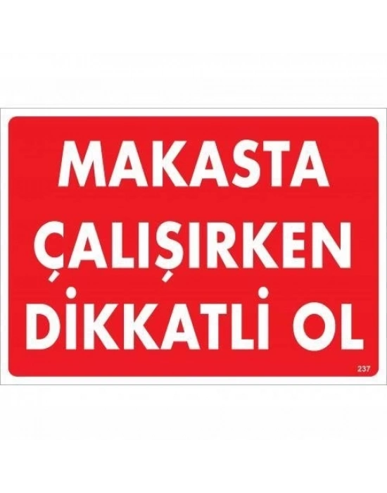 ® Makasta Çalışırken Dikkatli Ol Uyarı Levhası 25x35 KOD:237