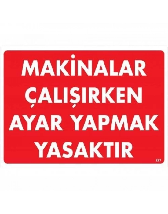 ® Makinalar Çalışırken Ayar Yapmak Yasaktır Uyarı Levhası 25x35 KOD:227