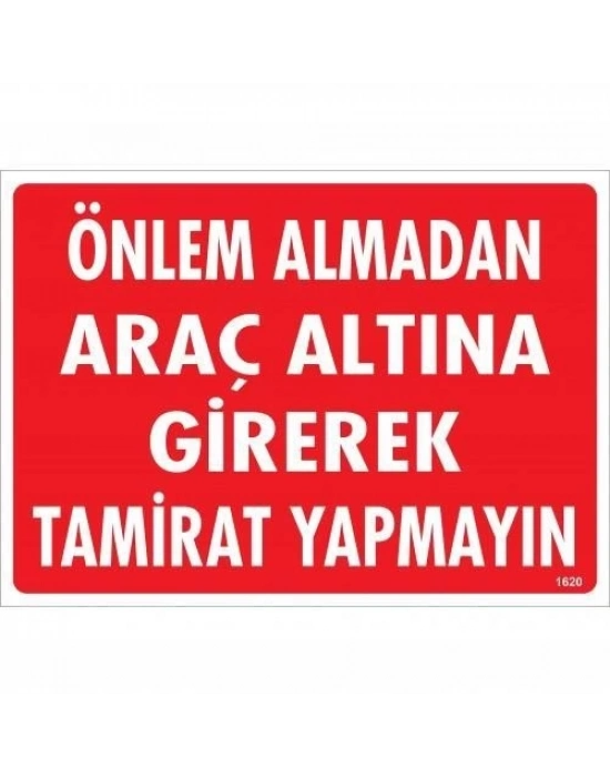 ® Önlem Almadan Araç Altına Girerek Tamirat Yapmayın Uyarı Levhası 25x35 KOD:1620