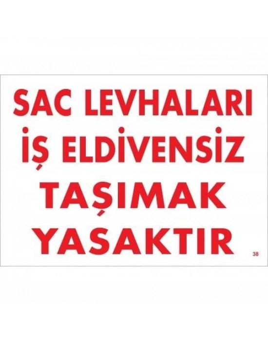 ® Sac Levhaları İş Eldivensiz Taşımak Yasaktır Levhası 25x35 KOD:38