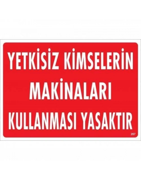 ® Yetkisiz Kimselerin Makinaları Kullanması Yasaktır Uyarı Levhası 25x35 KOD:267