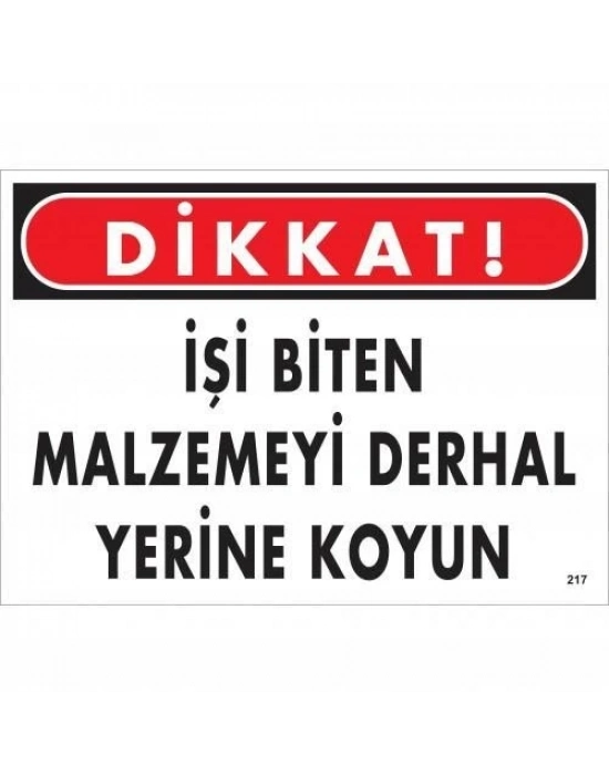 ® Dikkat İşi Biten Malzemeyi Derhal Yerine Koy Uyarı Levhası 25x35 No: 217