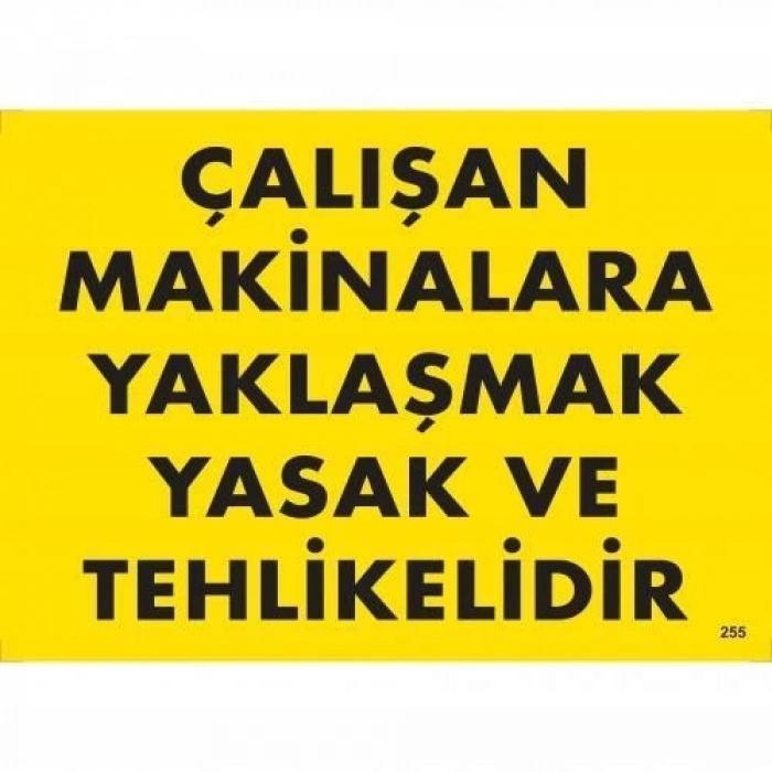 ÇOK SATAN Çalışan Makinalara Yaklaşmak Yasak Ve Tehlikelidir Uyarı Levhası 25x35 KOD:255