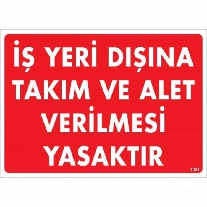 ÇOK SATAN İş Yeri Dışına Takım Ve Alet Verilmesi Yasaktır Uyarı Levhası 25x35 KOD:1421