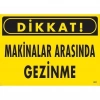 ÇOK SATAN Dikkat Makinalar Arasında Gezinme Uyarı Levhası 25x35 KOD:221