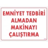 ÇOK SATAN Emniyet Tedbiri Almadan Çalıştırma Uyarı Levhası  25x35 KOD:210