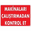 ÇOK SATAN Makinaları Çalıştırmadan Kontrol Et Uyarı Levhası 25x35 KOD:207