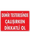 ® Demir Testeresinde Çalışırken Dikkatli Ol Uyarı Levhası 25x35 KOD:239