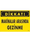 ® Dikkat Makinalar Arasında Gezinme Uyarı Levhası 25x35 KOD:221
