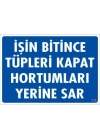® İşin Bitince Tüpleri Kapat Hortumları Yerine Sar Levhası 25x35 KOD: 712