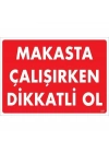 ® Makasta Çalışırken Dikkatli Ol Uyarı Levhası 25x35 KOD:237