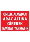 ® Önlem Almadan Araç Altına Girerek Tamirat Yapmayın Uyarı Levhası 25x35 KOD:1620