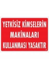 ® Yetkisiz Kimselerin Makinaları Kullanması Yasaktır Uyarı Levhası 25x35 KOD:267