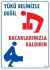 ® Yükü Belinizle Değil Bacaklarınızla KaldırınLevhası 25x35 KOD: 606