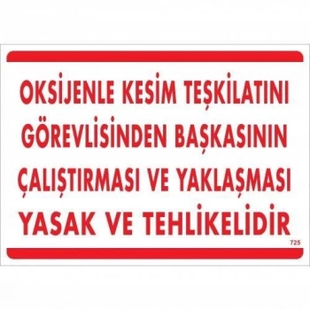 ÇOK SATAN Oksijenle Kesim Teskilatını Görevlisinden Başkasının Çalıştırması ve Yak Uyarı Levhası 25x35 KOD:725