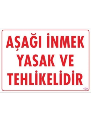 ® Aşağı İnmek Yaşaktır Uyarı Levhası 25x35 KOD:420