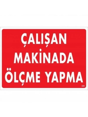 ® Çalışan Makinada Ölçme Yapma Uyarı Levhası 25x35 KOD:228