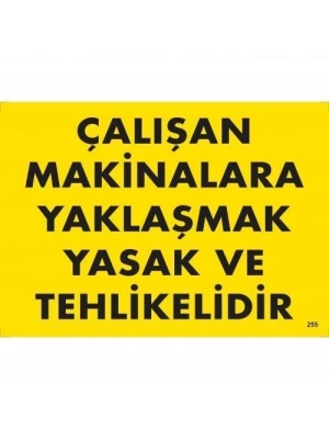 ® Çalışan Makinalara Yaklaşmak Yasak Ve Tehlikelidir Uyarı Levhası 25x35 KOD:255
