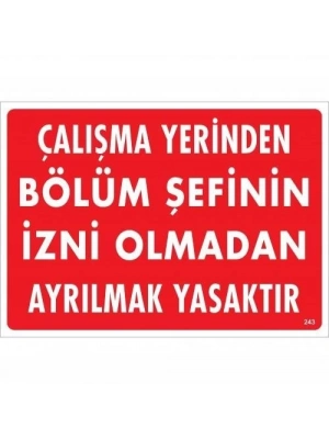 ® Çalışma Yerinden Bölüm Şefinin İzni Olmadan Ayrılmak Yasaktır Uyarı Levhası 25x35 KOD:239