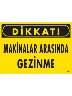 ® Dikkat Makinalar Arasında Gezinme Uyarı Levhası 25x35 KOD:221