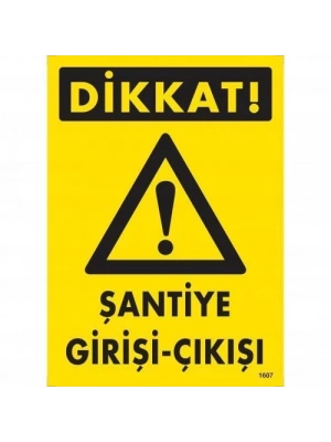 ® Dikkat Şantiye Giriş Çıkış Uyarı Levhası 25x35 KOD:1607
