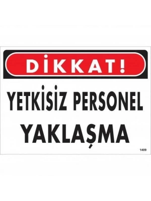 ® Dikkat Yetkisiz Personel Yaklaşma Uyarı Levhası 25x35 KOD:1409